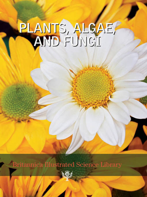 Title details for Britannica Illustrated Science Library: Plants, Algae and Fungi by Sol 90 - Available